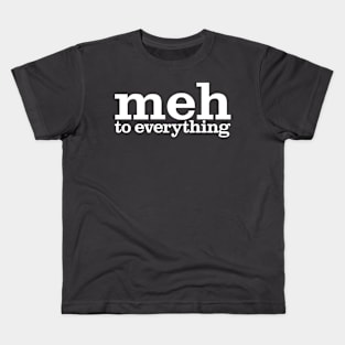 meh to everything Kids T-Shirt
